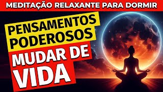 MEDITAÇÃO RELAXANTE PARA DORMIR COM PENSAMENTOS PODEROSOS [upl. by Louisa378]