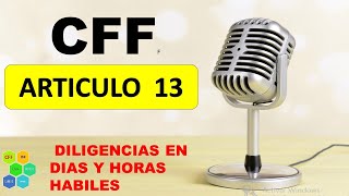 CFF 13 DILIGENCIAS EN HORAS Y DÍAS HÁBILES CODIGO FISCAL DE LA FEDERACION ARTICULO [upl. by Enaed989]