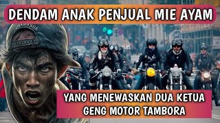 DEND4M ANAK PENJUAL MIE AYAM HABISI DUA KETUA GENG MOTOR PALING BERBAHAYA DI TAMBORA [upl. by Botti]