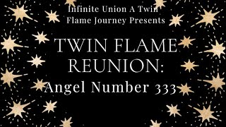 Twin Flame Reunion Angel Number 333 [upl. by Ayoral]