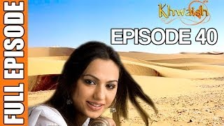 Khwaish  Episode 40 Pakistani Show [upl. by Ettezzil653]