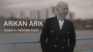 Arıkan Arık  Gözlerin Aklımda Kaldı [upl. by Reppart]