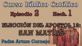 Curso Bíblico Católico  Episodio 2  Hech 1  ELECCIÓN DEL APÓSTOL 12  Padre Arturo Cornejo [upl. by Mert476]