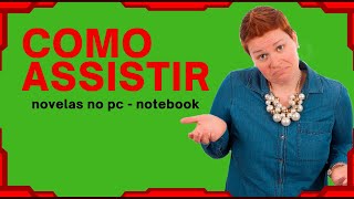 Como Assistir Novelas No PC e Notebook  👉 ATENÇÃO 👈  Assista Esse Vídeo Primeiro Importante [upl. by Nennek699]