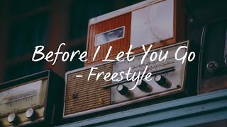 Before I Let You GoLyrics  Freestyle [upl. by Nomelif]