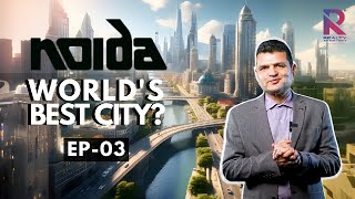 Will Noida be the Best City in India by 2031  EP 03  A Discovery Series By Realty Assistant [upl. by Varhol]