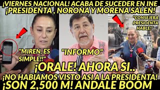 VIERNES NACIONAL ANDALE ACABA DE PASAR EN INE SALEN DE INMEDIATO PRESIDENTA Y MORENA SON 2500 BOOM [upl. by Eehsar284]