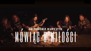 Grzegorz Kupczyk  Mówiąc o miłości Official Video Clip [upl. by Ardnua]