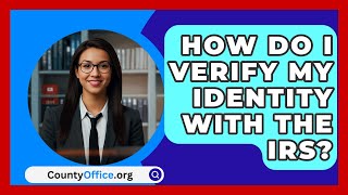 How Do I Verify My Identity With The IRS  CountyOfficeorg [upl. by Lerret]