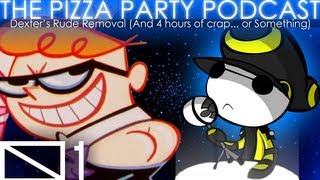 01The Pizza Party Podcast DEXTERS RUDE REMOVAL Review Condensed [upl. by Gromme]