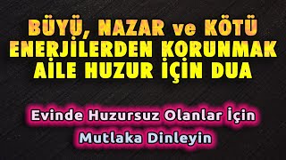 BÃœYÃœ NAZAR ve KÃ–TÃœLÃœKLERDEN KORUNMA AÄ°LE DUASI DÄ°NLE Dualar Hazinesi [upl. by Ardnod]