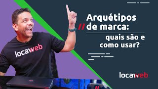 Arquétipos de marca quais são e como usar  Locaweb [upl. by Acinet]