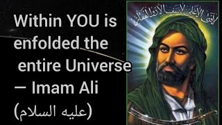 Within YOU is enfolded the entire Universe — Imam Ali as [upl. by Nakada]