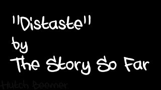 The Story So Far  Distaste Lyrics [upl. by Maida]