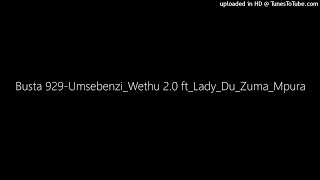 Busta 929UmsebenziWethu 20 ftLadyDuZumaMpura [upl. by Davey]