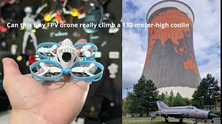 Can this tiny FPV drone really climb a 132meterhigh cooling tower meteor65 pro [upl. by Jepson]