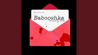 Babooshka [upl. by Robison]