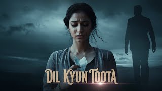 Dil Kyun Toota  Heartbreaking Sad Song  ASBSmovies [upl. by Venn]