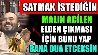 SATMAK İSTEDİĞİN MALIN ACİLEN ELDEN ÇIKMASI İÇİN BUNU YAP BANA DUA ETCEKSİN [upl. by Sukramaj]