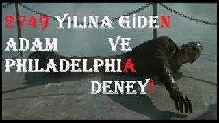 2749 Yılına Giden Adam Ve Philadelphia Deneyi [upl. by Eninotna]