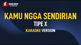 Tipe X  Kamu Ngga Sendirian Karaoke Remastered [upl. by Trenton]