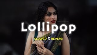 Lollipop Lagelu  Slowed Reverb [upl. by Kono]