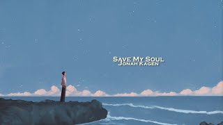 Jonah Kagen  Save My Soul Lyrics [upl. by Rebliw391]