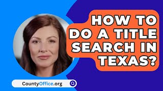 How To Do A Title Search In Texas  CountyOfficeorg [upl. by Ylrebmik841]