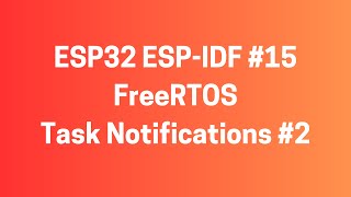 ESP32 ESPIDF 15 FreeRTOS  Task Notifications 2 [upl. by Warton]