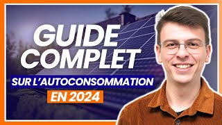 Comment ça marche lautoconsommation  Le Guide Complet 2024 [upl. by Oniuqa]