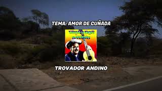 AMOR DE CUÑADA  TROVADOR ANDINO audio video [upl. by Joyan]