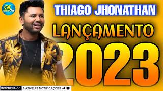 THIAGO JHONATHAN LANÇAMENTO 6 MÚSICAS NOVAS 2023 [upl. by Sakiv266]