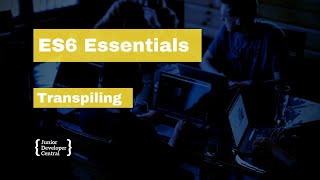 ES6 Essentials 31 Transpiling [upl. by Malone699]