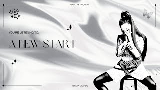 Ariana Grande  A New Start [upl. by Otreblanauj]