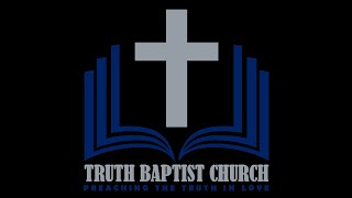 Truth Baptist Church Streaming Services [upl. by Zailer]