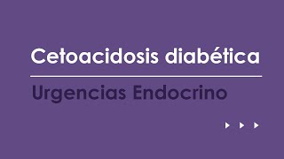 Cetoacidosis diabetica Urgencias más frecuentes en Endocrinología [upl. by Aizat]