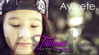 Tatiana La Baby Flow  Vete Video Lyrics [upl. by Everara418]