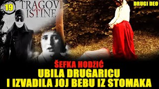 ŠEFKA HODŽIĆ UBILA DRUGARICU I IZVADILA JOJ BEBU IZ STOMAKA  TRAGOVI ISTINE  II DEO [upl. by Guevara]