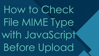 How to Check File MIME Type with JavaScript Before Upload [upl. by Uird564]