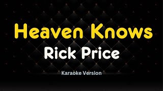 HEAVEN KNOWS  Rick Price Karaoke Version [upl. by Avuha905]