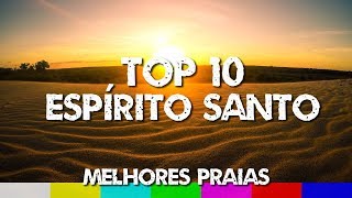 Top 10 Melhores Praias do Espírito Santo  Expedição Litoral Capixaba [upl. by Ardme555]