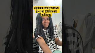 Aqueles reality shows que são totalmente editados ￼ [upl. by Paulette866]