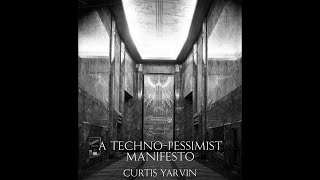 A TechnoPessimist Manifesto  Curtis Yarvin Audiobook [upl. by Guillema]