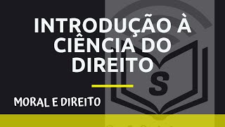 INTRODUÇÃO À CIÊNCIA DO DIREITO Moral e Direito [upl. by Ihcur]