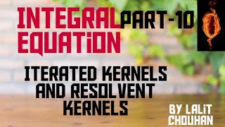 Integral Equation Iterated Kernel  Resolvent Kernels [upl. by Tomas]