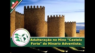 Adulteração no Hino quotCastelo Fortequot do Hinário Adventista [upl. by Odnarb]