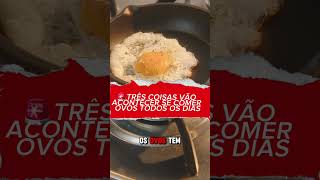 🚨TRÊS COISAS VÃO ACONTECER SE COMER OVOS TODOS OS DIAS [upl. by Macknair755]