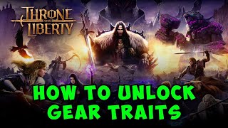 How to Unlock Gear Traits in Throne and Liberty [upl. by Ocire327]