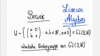 Abelsche Untergruppe von GL2R  Lineare Algebra Übung [upl. by Horst]