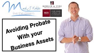 Avoiding Probate With your Business and Assets  Mark J Kohler  Tax amp Legal Tip [upl. by Haraf49]